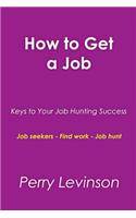 How to Get a Job: Keys to Your Job Hunting Success