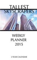 Tallest Skyscrapers Weekly Planner 2015: 2 Year Calendar