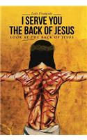I Serve You The Back of Jesus