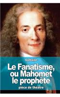 Le Fanatisme, ou Mahomet le prophète: (French)