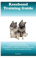 Keeshond Training Guide Keeshond Training Book Includes: Keeshond Socializing, Housetraining, Obedience Training, Behavioral Training, Cues & Commands and More