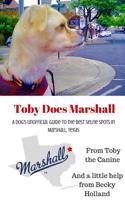 Toby Does Marshall: A Dog's Unofficial Guide for Things to Do in Marshall, Texas