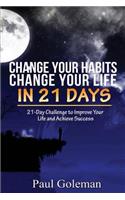 Change Your Habits, Change Your Life in 21 Days