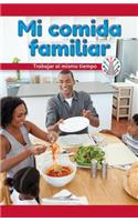 Mi Comida Familiar: Trabajar Al Mismo Tiempo (My Family Meal: Working at the Same Time)