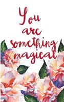 You are something magical: Quote Notebook for Women: Floral Notebook (Composition Book Journal) (Size 5 x 8)(English)