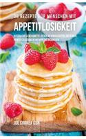 36 Rezepte für Menschen mit Appetitlosigkeit: Natürliche Lebensmittel reich an Nährstoffen, um deinen Hunger zu stärken und Appetit anzuregen