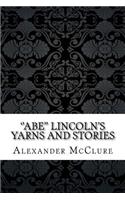 ''abe'' Lincoln's Yarns and Stories