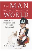 The Man Who Tried to Buy the World: Jean-Marie Messier and Vivendi Universal