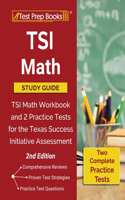 TSI Math Study Guide: TSI Math Workbook and 2 Practice Tests for the Texas Success Initiative Assessment [2nd Edition]