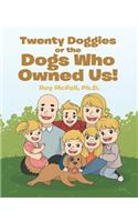 Twenty Doggies or the Dogs Who Owned Us!