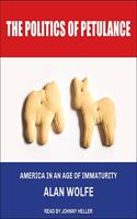 The Politics of Petulance Lib/E