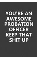 You're An Awesome Probation Officer Keep That Shit Up