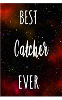 Best Catcher Ever: The perfect gift for the professional in your life - Funny 119 page lined journal!