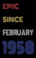 Epic Since February 1958 Notebook Birthday Gift For Women/Men/Boss/Coworkers/Colleagues/Students/Friends.