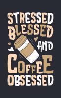 Stressed Blessed and Coffee Obsessed