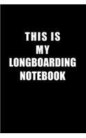 Notebook For Longboarding Lovers: This Is My Longboarding Notebook - Blank Lined Journal