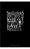 Skeletons Don't Need to Work Out We Don't Have Muscles: Gas & Mileage Log Book(1782 Gas & Mileage Log Book)