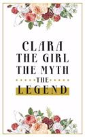 Clara The Girl The Myth The Legend: Lined Notebook / Journal Gift, 120 Pages, 6x9, Matte Finish, Soft Cover