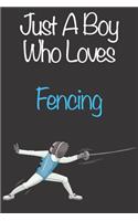 Just A Boy Who Loves Fencing: Gift Notebook for Fencing Lovers, Great Gift for a Boy who likes Strength and Agility Sports, Christmas Gift Book for Fencing Player and Coach, Jour