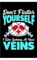 Don't Flatter Yourself I Was Looking At Your Veins