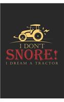 I don't snore I dream a tractor