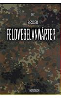 Gut - Besser - Feldwebelanwärter Notizbuch: Perfekt für Soldaten mit dem Dienstgrad: Gut - Besser - Feldwebelanwärter Notizbuch. 120 freie Seiten für deine Notizen. Eignet sich als Geschenk, N