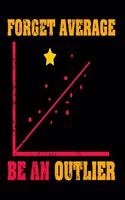 Forget Average Be An Outlier