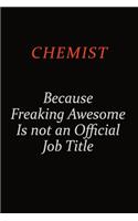 Chemist Because Freaking Awesome Is Not An Official Job Title: Career journal, notebook and writing journal for encouraging men, women and kids. A framework for building your career.
