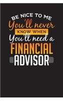 Be Nice To Me You'll Never Know When You'll Need a Financial Advisor