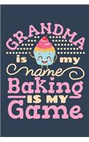 Grandma Is My Name Baking Is My Game: Baking Journal for Bakers or Pastry Chefs, Blank Paperback Notebook, 150 pages, college ruled