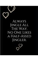 Always Jingle All The Way: Notebook Perfect for Gifts. Merry & Bright-Festive As Fuck secret santa Ralph olivia Bitch Jingle Balls Unicorn Valaries White Christmas Family Gift