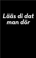 Lääs di dat man dör: liniertes kleines Notizbuch, kleiner als A5, größer als A6 Notizbuch für norddeutsche Plattdüütsch-Schnacker