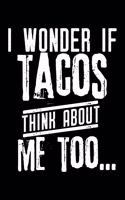 I wonder if Tacos think about me too