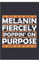 Melanin Fiercely Poppin' On Purpose: Black and proud, gifts for black girls, black women journal, boujee birthday gift 6x9 Journal Gift Notebook with 125 Lined Pages