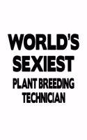 World's Sexiest Plant Breeding Technician: Funny Plant Breeding Technician Notebook, Journal Gift, Diary, Doodle Gift or Notebook - 6 x 9 Compact Size- 109 Blank Lined Pages