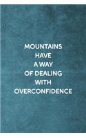 Mountains Have A Way Of Dealing With Overconfidence: Notebook Journal Composition Blank Lined Diary Notepad 120 Pages Paperback Blue Texture Climb