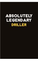 Absolutely Legendary Driller: Career journal, notebook and writing journal for encouraging men, women and kids. A framework for building your career.