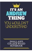 It's An Andrew Thing You Wouldn't Understand Small (6x9) College Ruled Notebook