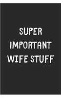 Super Important Wife Stuff