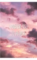I Prefer Fish To People