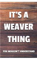 It's a Weaver Thing You Wouldn't Understand: 6x9" Lined Notebook/Journal Funny Gift Idea