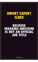 Import/Export Clerk, Because Freaking Awesome Is Not An Official Job Title
