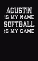 Agustin Is My Name Softball Is My Game: Softball Themed College Ruled Compostion Notebook - Personalized Gift for Agustin