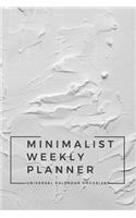 Minimalist Weekly Planner: Universal Calendar Organizer Space for the entire year and more 6x9 120 pages