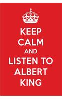 Keep Calm and Listen to Albert King: Albert King Designer Notebook