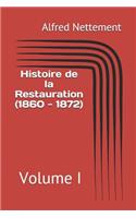 Histoire de la Restauration (1860 - 1872): Volume I