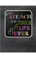 Teacher Thank You - To Teach Is to Touch a Life: Teacher Notebook - Journal or Planner for Teacher Gift: Great for Teacher Appreciation/Thank You/Retirement/Year End Gift - Dark Black Eraser Board