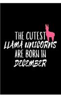 The Cutest Llama Unicorns Are Born In December: Funny Llama Unicorn Birthday Gift Notebook for Girls