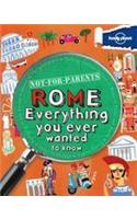 Lonely Planet Not-For-Parents Rome: Everything You Ever Wanted to Know: Everything You Ever Wanted to Know