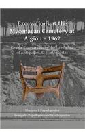 Excavations at the Mycenaean Cemetery at Aigion – 1967: Rescue Excavations by the Late Ephor of Antiquities, E. Mastrokostas